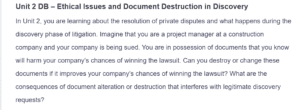 Unit 2 DB - Ethical Issues and Document Destruction in Discovery