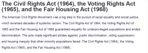 The Civil Rights Act (1964), the Voting Rights Act (1965), and the Fair Housing Act (1968)