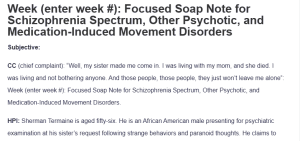 Week (enter week #): Focused Soap Note for Schizophrenia Spectrum, Other Psychotic, and Medication-Induced Movement Disorders